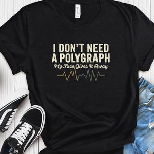 True crime I Dont Need a Polygraph Tee Funny Detective Graphic T-Shirt Interrogation Crime junkie Shirt Gen X Sarcastic Gift for teacher