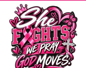 She Fights We Pray God Moves Breast Cancer Awareness PNG, Breast Cancer Awareness Month Design, In October We Wear Pink PNG, Digital File
