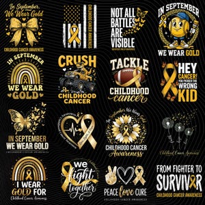 May include: A collection of sixteen graphic designs for Childhood Cancer Awareness featuring gold ribbons, butterflies, rainbows, sunflowers, and sports themes with text including In September We Wear Gold and From Fighter to Survivor.