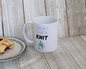 Funny Pun Knitting Coffee Mug / Gift for Knitters / Humorous Don't Give A Knit Cup / Silly Knitter Tea Cup