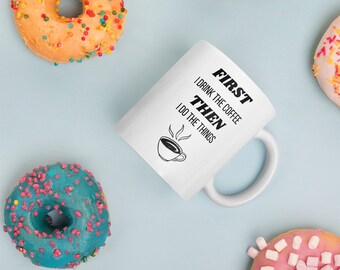 D’abord, je bois la tasse à café, tasse à café drôle, tasse de motivation Do The Things, cadeau d’amateur de café