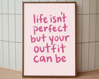 Fashion Quote Poster, Life Isn't Perfect But Your Outfit Can Be, Dressing Room Decor