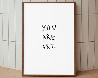 Art Quote Poster Print, You Are Art Wall Art, Minimalist Typography Decor, Digital Download