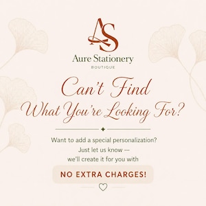 May include: A light beige graphic featuring the brown logo for Aure Stationery Boutique with ginkgo leaf illustrations. The text reads: Can't Find What You're Looking For? Want to add a special personalization? Just let us know &mdash; we'll create it for you with NO EXTRA CHARGES! A small heart icon is centered at the bottom.