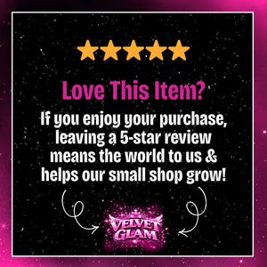 May include: A black background with a pink border and five gold stars at the top. The text "Love This Item?" is in pink. Below, white text reads, "If you enjoy your purchase, leaving a 5-star review means the world to us & helps our small shop grow!" The Velvet Glam logo is at the bottom.