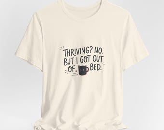 Bloeiend? Nee. Maar ik kwam uit bed Shirt | T-shirt geestelijke gezondheid humor, angstshirt, herkenbaar depressief grappig T-shirt