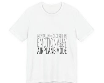 Emotioneel in vliegtuigmodus T-shirt | humor voor geestelijke gezondheid, wellnesssarcasme