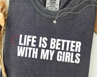 Das Leben ist besser mit meinen Mädchen Komfort Farben T-Shirt, Mutter von Mädchen Shirt