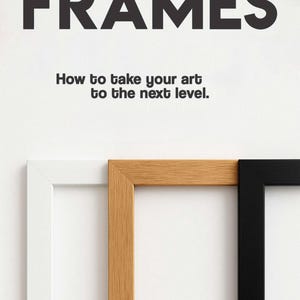 The image is an advertisement for frames, featuring a white background with the word "FRAMES" prominently displayed in large black letters. Below the word "FRAMES", there is a smaller text that reads "How to take your art to the next level."