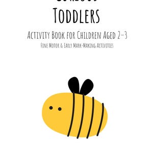 May include: A white activity book cover with the title "Curious Toddlers" and a yellow cartoon bee illustration. The book is for children aged 2-3 and includes fine motor and early mark-making activities. Space is provided for the child's name and age.