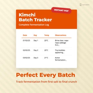 May include: A digital Kimchi Batch Tracker in PDF format. The orange and white design includes a fermentation log with date, day, temperature, and observations. The text reads "Perfect Every Batch" and "Track fermentation from first salt to final crunch."