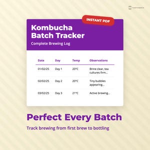 May include: A purple and white Kombucha Batch Tracker PDF with the text "Kombucha Batch Tracker Complete Brewing Log". The tracker includes sections for date, day, temperature, and observations. The text "Perfect Every Batch" is also included.