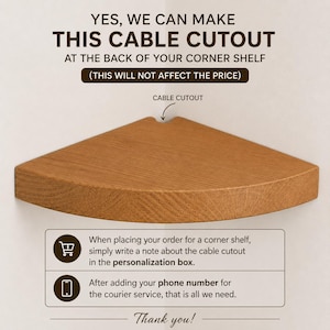 May include: A light brown wooden corner shelf with a semi-circular cable cutout at the back corner. Text above reads: YES, WE CAN MAKE THIS CABLE CUTOUT AT THE BACK OF YOUR CORNER SHELF. Below, instructions mention a personalization box and phone number.