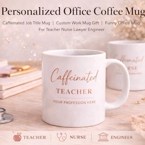 Personalized Office Coffee Mug, Caffeinated Job Title Mug, Custom Work Mug Gift, Funny Office Mug For Teacher Nurse Lawyer Engineer