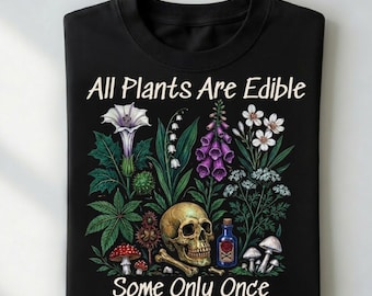 All Plants Are Edible Some Only Once,  Funny Dark Humor Plant Gift Men Women Vintage Botanical Skull Art, Sarcastic Gardener Graphic Tee