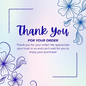 May include: A digital graphic with a light blue and pink gradient background. Dark blue script font spells out "Thank You" with "FOR YOUR ORDER" below. Blue floral designs and decorative borders complete the design.