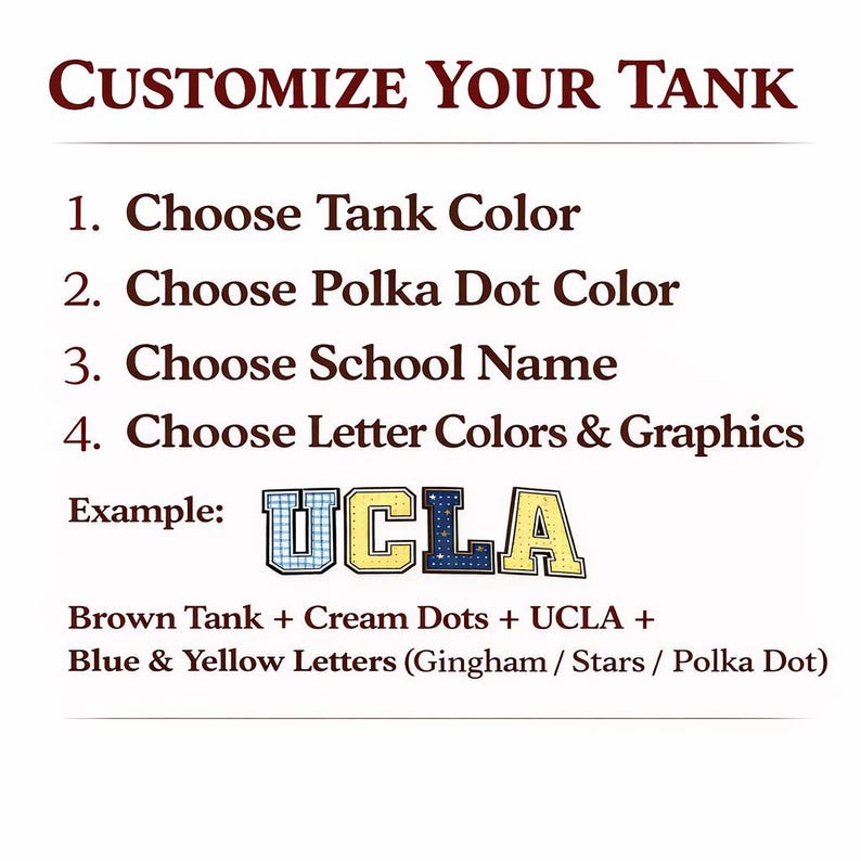 May include: A customization guide for a tank top with dark red text reading CUSTOMIZE YOUR TANK, followed by four numbered steps for selecting colors, school names, and graphics. An example shows the letters UCLA in blue and yellow patterns.