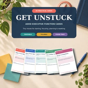May include: A set of Get Unstuck ADHD executive function cards featuring 60 practical cards for starting, focusing, planning, and resetting. The cards are printable, fillable, and available as phone PNGs, displayed with a blue pen and sticky notes.