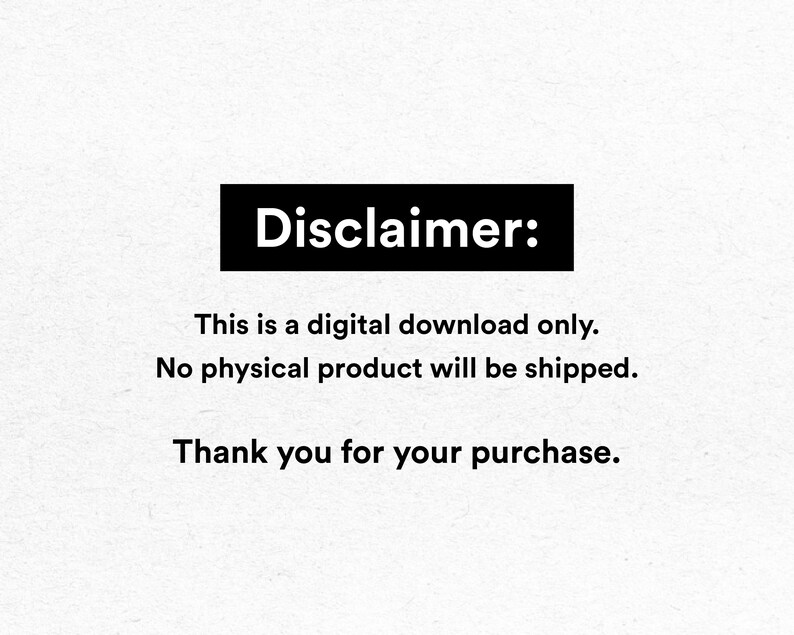 K&ouml;nnte beinhalten: Wei&szlig;er Hintergrund mit dem Text "Disclaimer:" in einem schwarzen Rechteck. Darunter steht der Text "This is a digital download only. No physical product will be shipped. Thank you for your purchase."