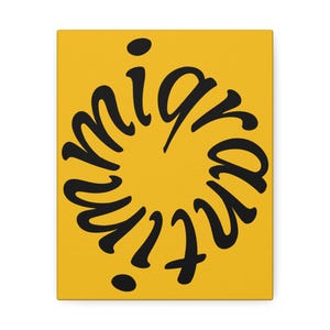 May include: A canvas print with the word "migrant" in a circular arrangement, written in black cursive script against a yellow background. The artwork is a simple yet striking design.