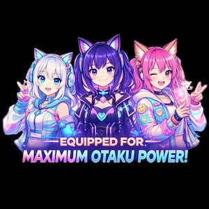 Puede incluir: Ilustración digital de tres chicas estilo anime con orejas de gato y auriculares. Las chicas están en tonos de azul, morado y rosa. El texto "EQUIPPED FOR MAXIMUM OTAKU POWER!" se muestra sobre un fondo negro.