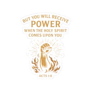 May include: A sticker with the text "BUT YOU WILL RECEIVE POWER WHEN THE HOLY SPIRIT COMES UPON YOU" and "ACTS 1:8". The design features a raised fist with rays of light and flames in shades of gold and brown.
