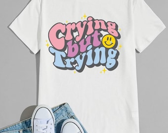 Crying But Trying Comfort Colors T-shirt, Snarky  Gildan Crewneck, Spring Apparel, Gildan T-shirt