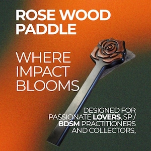 May include: Rose wood paddle with a rose-shaped head. The text on the image reads "Rose Wood Paddle", "Where Impact Blooms", and "Designed for passionate lovers, SP/ BDSM practitioners and collectors."