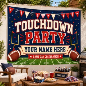 May include: A large rectangular banner featuring a dark blue background with a football field graphic at the bottom. The text reads TOUCHDOWN PARTY, YOUR NAME HERE, and GAME DAY CELEBRATION. It includes footballs, goalposts, and bunting flags.