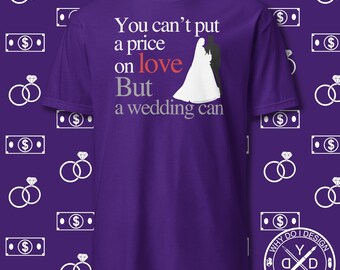 El amor no tiene precio, pero una boda sí - Camiseta divertida