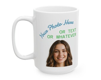 Custom Photo and Text Mug 11oz or 15oz | Personalized Ceramic Mug