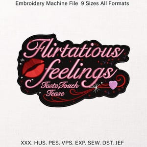 May include: An embroidery machine file featuring the phrase "Flirtatious Feelings" in pink script on a black background. The design includes a red lip, a purple heart, and the words "Taste, Touch, Tease".