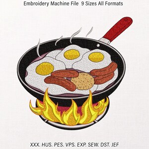 May include: An embroidery machine file featuring a breakfast scene. A black skillet holds fried eggs, sausages, and a hash brown, with flames beneath. The handle is red. The text "Embroidery Machine File 9 Sizes All Formats" is at the top, and file formats are listed at the bottom.