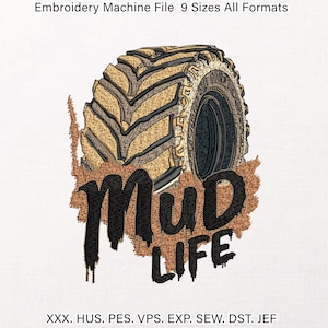 May include: An embroidery machine file featuring a tractor tire design with the words "Mud Life" in black. The tire is tan and black, with a dark inner rim. The text "Embroidery Machine File 9 Sizes All Formats" is at the top.