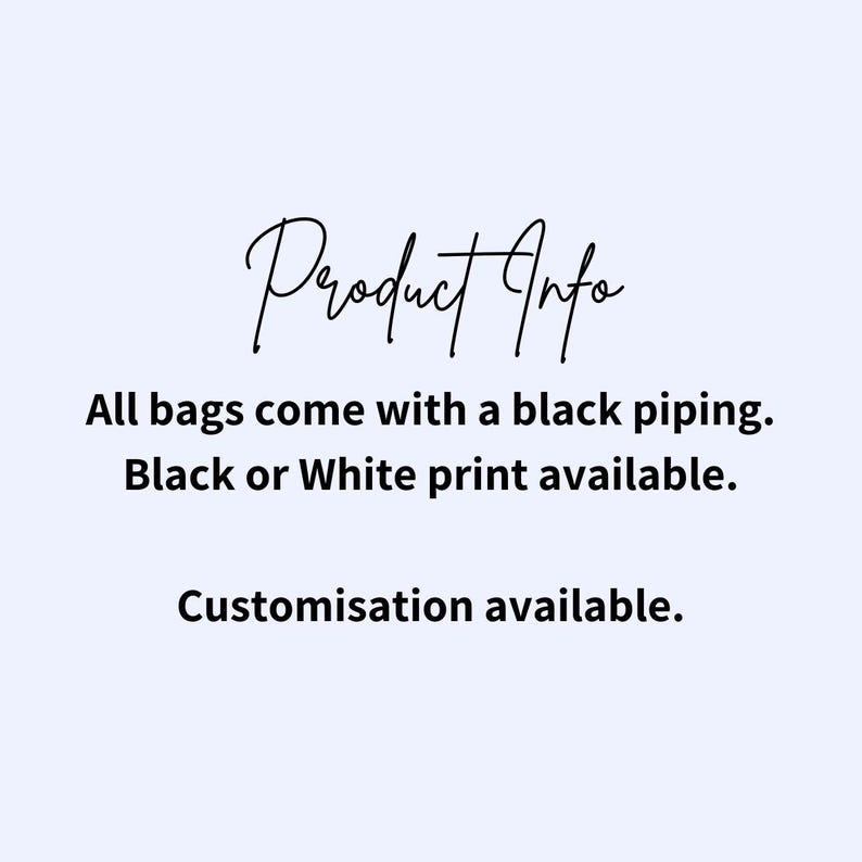 May include: Text on a light blue background reads "Product Info" in cursive, followed by details about bags: black piping, black or white print options, and customization availability.