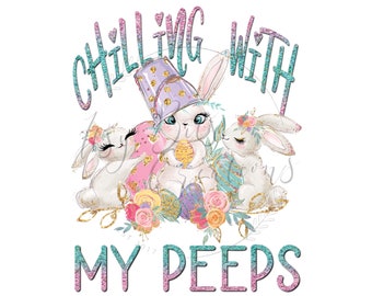 Digital Download - Sublimation Design - Chilling With My Peeps Easter - Easter Bunnies Png - Easter Png - T-Shirt Design - Png Download