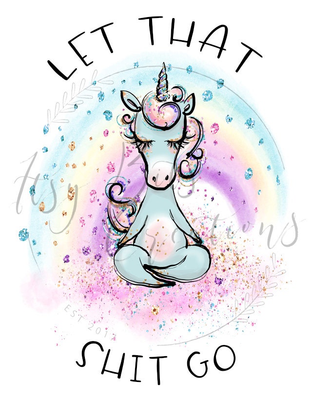 Let that shit go unicorn PNG File namasti unicorn Sublimation Design Digital Download
