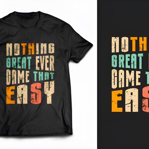 May include: Black t-shirt featuring the quote "NOTHING GREAT EVER CAME THAT EASY" in a distressed, vintage style. The text is stacked in multiple lines with orange, teal, and beige colours. The design is also shown on a black background.