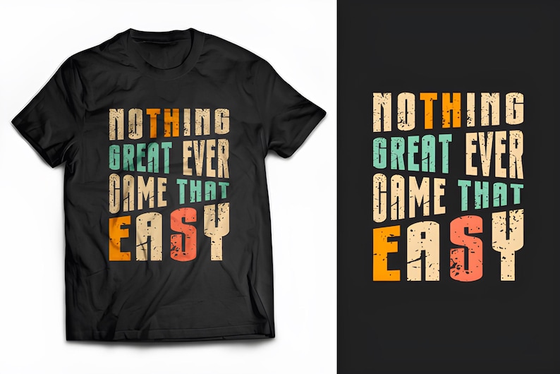 May include: Black t-shirt featuring the quote "NOTHING GREAT EVER CAME THAT EASY" in a distressed, vintage style. The text is stacked in multiple lines with orange, teal, and beige colours. The design is also shown on a black background.