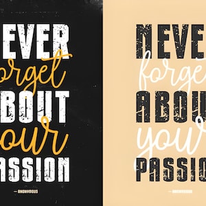 May include: A poster with the words "NEVER forget ABOUT your PASSION" in white and yellow script on a black background. The right side of the poster has the same text on a beige background.