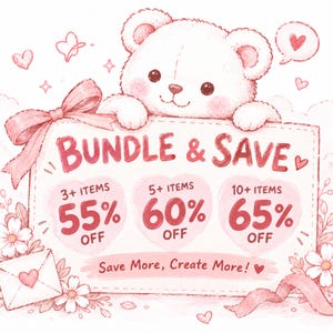 May include: A white teddy bear holding a rectangular sign with pink text that reads BUNDLE & SAVE, 3+ ITEMS 55% OFF, 5+ ITEMS 60% OFF, 10+ ITEMS 65% OFF, and Save More, Create More! The sign is decorated with pink hearts, flowers, and a large pink bow.
