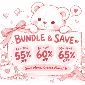 May include: A white teddy bear illustration holding a sign that reads BUNDLE & SAVE with discount tiers of 3+ ITEMS 55% OFF, 5+ ITEMS 60% OFF, and 10+ ITEMS 65% OFF. The sign also includes the text Save More, Create More! surrounded by pink hearts and flowers.