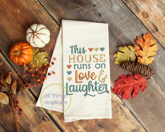 Fall Kitchen Dish Towel Embroidery Design - This House Runs on Love & Laughter - Machine Embroidery Design - Kitchen Quote - 4 Sizes (#1423)