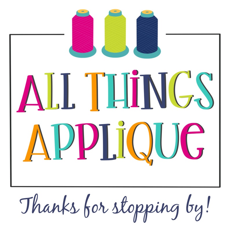 May include: A colorful logo with the text "ALL THINGS APPLIQUE" in a white square with a black border. Three spools of thread are above the text, one pink, one green, and one blue.