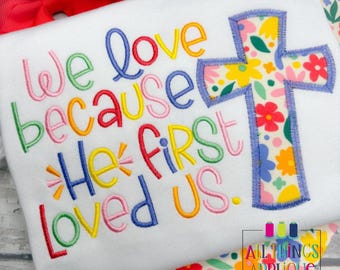 Christian Machine Embroidery Design - We Love Because He First Loved Us - Instant Download - 6 Sizes