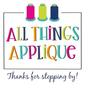 May include: A colorful logo with the text "ALL THINGS APPLIQUE" in a white square with a black border. Three spools of thread are above the text, one pink, one green, and one blue.