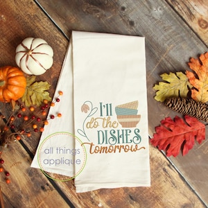 Fall Kitchen Dish Towel Embroidery Design - I&#39;ll Do the Dishes Tomorrow - Machine Embroidery Design - Kitchen Quote - 4 Sizes (#1421)