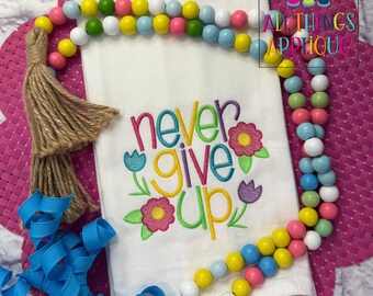 Never Give Up Hand Lettered Machine Embroidery Design by All Things Applique