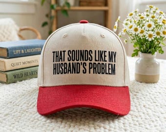 Embroidered Hat, That Sounds Like My Husband's Problem, Sarcastic Wife Gift