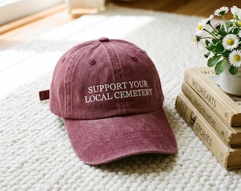 Support Your Local Cemetery Embroidered Hat, Graveyard Hat, Cemetery Hat, Goth Hat, Dark Humor Hat, Spooky Halloween Cap